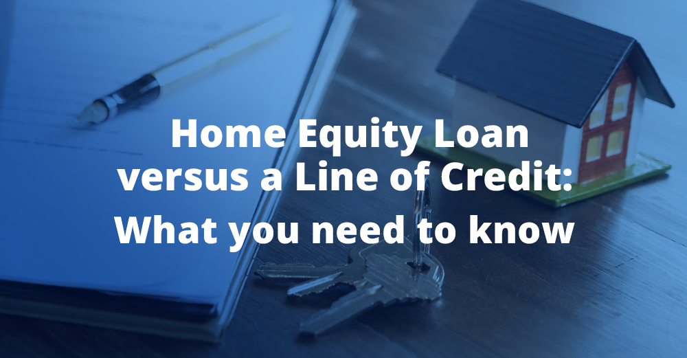 The text "Home Equity Loan versus a Line of Credit: What you need to know" is overlaid over a picture of house keys, a notepad, and small house toy.